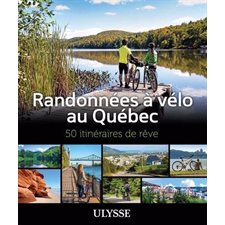 Randonnées à vélo au Québec : 50 itinéraires de rêve (Ulysse)