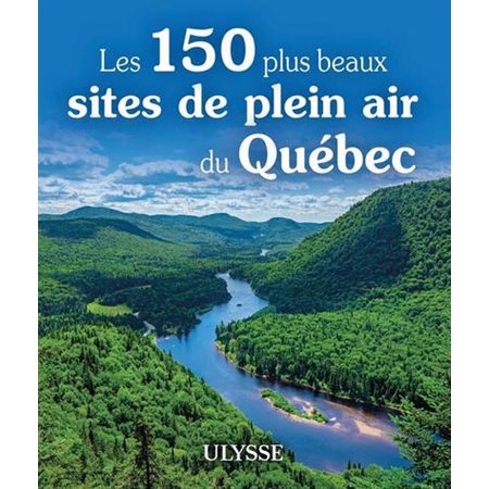 Les 150 plus beaux sites de plein air au Québec : Le meilleur selon (Ulysse)