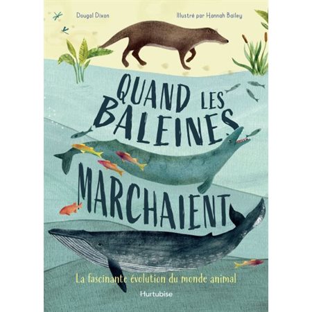 Quand les baleines marchaient : La fascinante évolution du monde animal