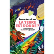 Comment on sait que la Terre est ronde ? : Et autres questions sur les grandes découvertes (et erreurs) de la science