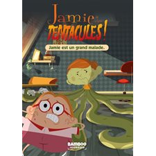 Jamie a des tentacules ! T.01 : Jamie est un grand malade : 6-8