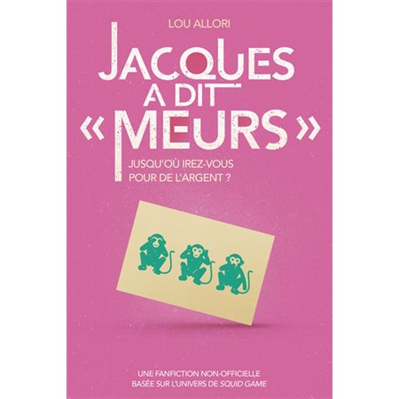 Jacques a dit Meurs : Jusqu'où irez-vous pour de l'argent ? : Une fanfiction non-officielle basée sur l'univers de Squid Game