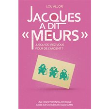 Jacques a dit Meurs : Jusqu'où irez-vous pour de l'argent ? : Une fanfiction non-officielle basée sur l'univers de Squid Game