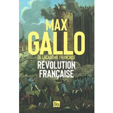 Révolution française : Dix années de passion, de fièvre et de terreur