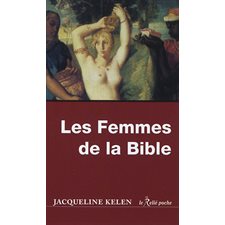Les femmes de la Bible (FP) : Les vierges, les épouses, les rebelles, les séductrices, les prophétesses, les prostituées ...