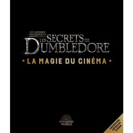 Les secrets de Dumbledore T,05 : La magie du cinéma : Le monde des sorciers de J.K. Rowling