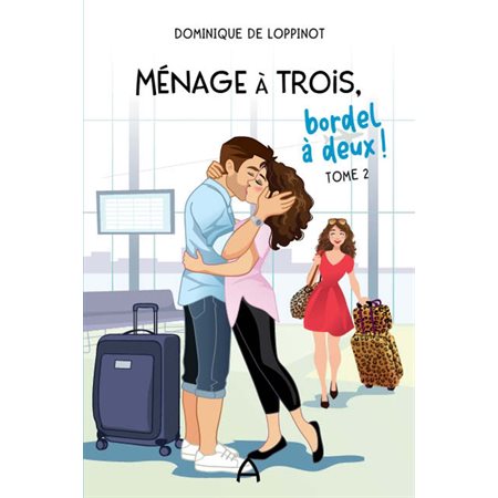 Ménage à trois, bordel à deux ! T.02