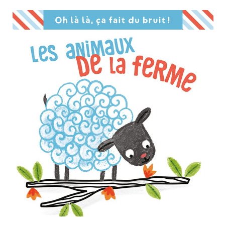 Les animaux de la ferme : Oh là là, ça fait du bruit !