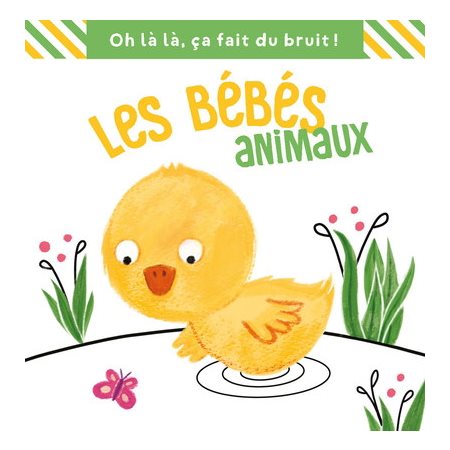 Les bébés animaux : Oh là là, ça fait du bruit !