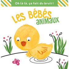 Les bébés animaux : Oh là là, ça fait du bruit !