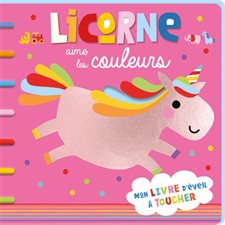 Licorne aime les couleurs : Mon livre d'éveil à toucher