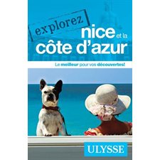 Nice et la Côte d'Azur : Explorez ... (Ulysse) : 2e édition