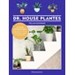 Dr. House plantes : Le guide indispensable pour des plantes d'intérieur saines et épanouies