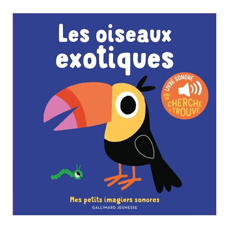 Les oiseaux exotiques : Mes petits imagiers sonores