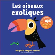 Les oiseaux exotiques : Mes petits imagiers sonores