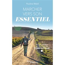 Marcher vers son essentiel : Voyage intérieur sur le chemin de Compostelle