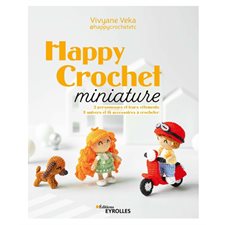 Happy crochet miniature : 2 personnages et leurs vêtements : 5 univers et 16 accessoires à crocheter