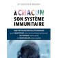 À chacun son système immunitaire : Une méthode révolutionnaire pour identifier votre immunotype personnel, optimiser votre santé et renforcer votre vitalité