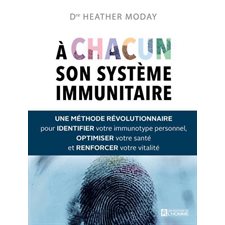 À chacun son système immunitaire : Une méthode révolutionnaire pour identifier votre immunotype personnel, optimiser votre santé et renforcer votre vitalité