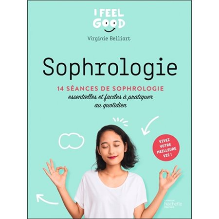 Sophrologie : 14 séances de sophrologie essentielles et faciles à pratiquer au quotidien