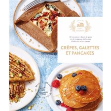 Crêpes, galettes et pancakes : 30 recettes à base de pâte et de toppings délicieux élaborées avec amour