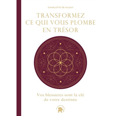 Transformez ce qui vous plombe en trésor : vos blessures sont la clé de votre destinée