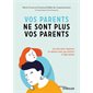 Vos parents ne sont plus vos parents : les clés pour réajuster la relation avec ses parents à l''âge adulte