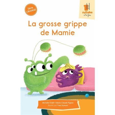 La grosse grippe de Mamie : Une syllabe à la fois : Série orange : Dès 6 ans : DÉB