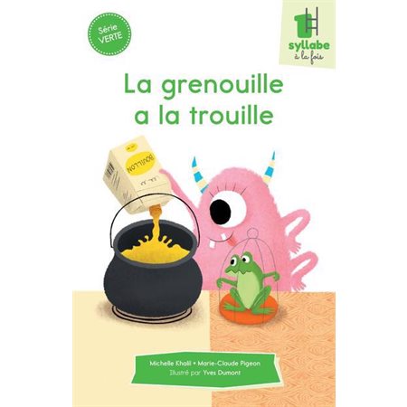 La grenouille a la trouille : Une syllabe à la fois : Série verte : Dès 6 ans : DÉB