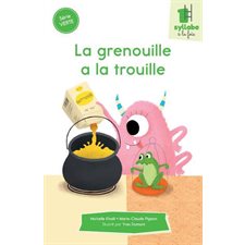 La grenouille a la trouille : Une syllabe à la fois : Série verte : Dès 6 ans : DÉB