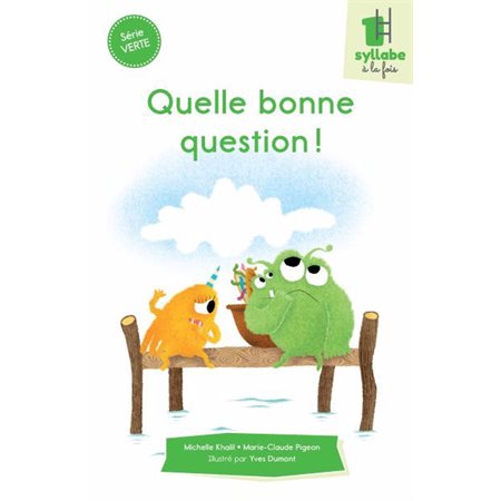 Quelle bonne question ! : Une syllabe à la fois : Série verte : Dès 6 ans : DÉB