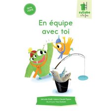 En équipe avec toi : Une syllabe à la fois : Série verte : Dès 6 ans : DÉB