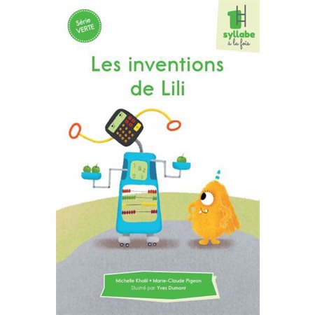 Les inventions de Lili : Une syllabe à la fois : Série verte : Dès 6 ans : DÉB