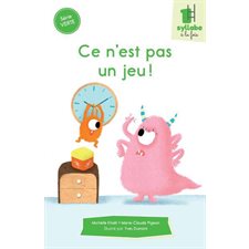 Ce n'est pas un jeu ! : Une syllabe à la fois : Série verte : Dès 6 ans : DÉB