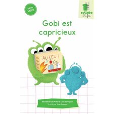 Gobi est capricieux : Une syllabe à la fois : Série verte : Dès 6 ans : DÉB