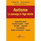 Autisme : Le passage à l'âge adulte : diagnostics tardifs, troubles associés, fratrie, sexualité, logement, interventions, études et formations, emploi