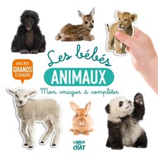 Les bébés animaux : Mon imagier à compléter : Avec de grands stickers