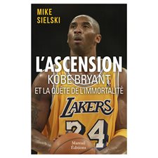L'ascension Kobe Bryant et la quête de l'immortalité