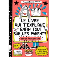 Le livre qui t'explique enfin tout sur les parents : pourquoi ils te font manger des légumes et tout le reste : Édition anniversaire