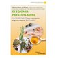 Se soigner par les plantes : 100 fiches santé pour traiter petits et grands maux du quotidien