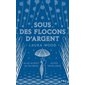 Sous des flocons d'argent : Allez au bout de vos rêves, suivez votre coeur