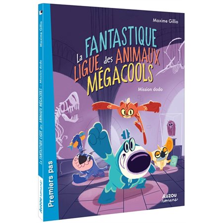 Mission dodo : La fantastique ligue des animaux mégacools : Auzou romans. Premiers pas.