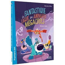 Mission dodo : La fantastique ligue des animaux mégacools : Auzou romans. Premiers pas.