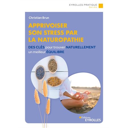 Apprivoiser son stress par la naturopathie : Des clés pour trouver naturellement un meilleur équilibre