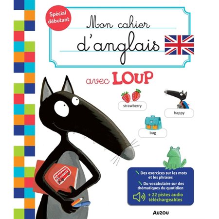 Mon cahier d'anglais avec loup : Des exercices sur les mots et les phrases : Anglais canadien