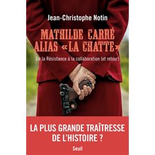 Mathilde Carré alias la Chatte : De la Résistance à la collaboration (et retour)