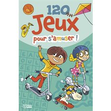 120 jeux pour s'amuser ! : 7-9 ans