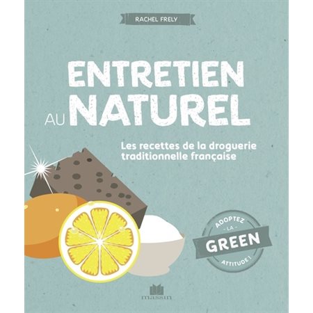 Entretien au naturel : Les recettes de la droguerie traditionnelle française