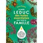 Le guide Leduc des huiles essentielles pour toute la famille : Bébés, enfants, ados, femmes enceintes, sportifs, seniors, à chacun ses essentiels