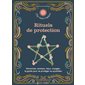 Rituels de protection : Personnes, animaux, lieux, voyages :Lle guide pour se protéger au quotidien